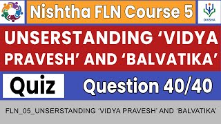 Understanding ‘Vidya Pravesh’ and ‘Balvatika’ Quiz Answers  Nishtha FLN Course 5  Complete Course [upl. by Eniawed]