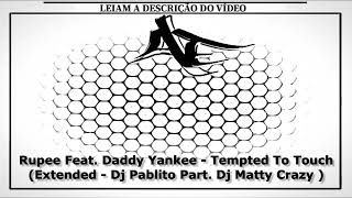 Rupee Feat Daddy Yankee  Tempted To Touch  Extended  Dj Pablito Part Dj Matty Crazy [upl. by Eislrahc124]