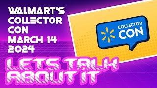 Walmarts Collector Con 2024  Lets talk about it [upl. by Dittman]