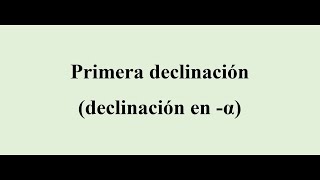 1ª declinación declinación en α [upl. by Bunde]