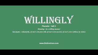 willingly How to pronounce willingly with Phonetic and Examples [upl. by Durkin]