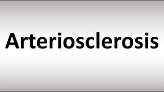 How to Pronounce Arteriosclerosis [upl. by Fabri]