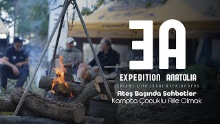 Expedition Anatolia  Ateş Başında Sohbetler  Kampta Çocuklu Aile Olmak [upl. by Noslien]