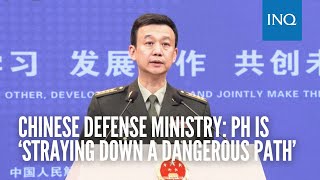 Chinese Defense Ministry amid WPS tension PH is ‘straying down a dangerous path’ [upl. by Enyrehtak]