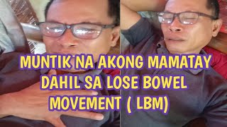 LOSE BOWEL MOVEMENT MUNTIK KO NANG IKAMATAY [upl. by Amsaj267]