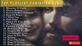 TOP PLAYLIST CHRISTIAN SONG  MIRACLE OF FAITH Version 1  PRAISE AND WORSHIP [upl. by Towney]