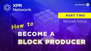 How to become a Block Producer for XPR Network  part 2 [upl. by Noyk]