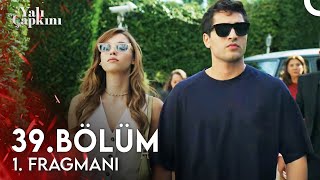 Yalı Çapkını 39 Bölüm 1 Fragmanı  O Yalıya Dönmek Yok [upl. by Weinhardt]