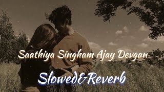 Saathiya Singham Slowed and Reverb Lofi Song Ajay Devgan slowed lofi [upl. by Arlie886]