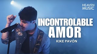 Incontrolable Amor 💖 Kike Pavón Video con Letra [upl. by Bertila]