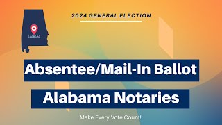 Alabama Notaries Absentee and MailIn Ballot for 2024 General Election [upl. by Mccormick19]