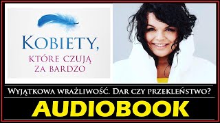 KOBIETY KTÓRE CZUJĄ ZA BARDZO Audiobook MP3  K Kucewicz Wrażliwość  dar czy przekleństwo [upl. by Cornall]