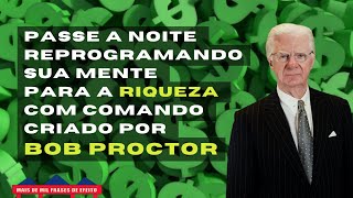 REPROGRAMAÇÃO MENTAL PARA A RIQUEZA 8 Horas 💰 Bob Proctor 💤 PARA OUVIR A NOITE TODA [upl. by Pietra]