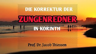 Die Korrektur der Zungenredner in Korinth  Prof Dr Jacob Thiessen [upl. by Nnyleuqcaj]