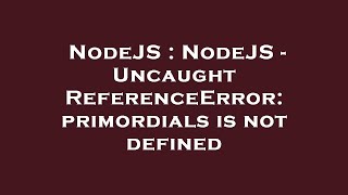 NodeJS  NodeJS  Uncaught ReferenceError primordials is not defined [upl. by Anayt]