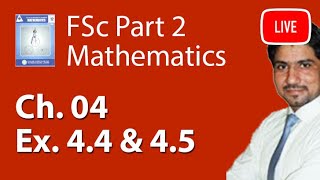 2nd Year Maths Ch 4 Exercise 44 And 45  FSc Maths Book 2 Ch 4 Live Lecture [upl. by Llennor]