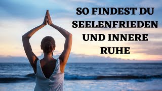 So findest du zum Seelenfrieden und zur inneren Ruhe [upl. by Nabala]