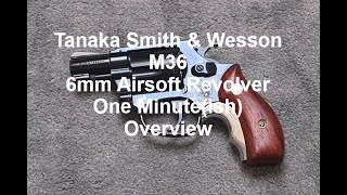 Tanaka M36 6mm Airsoft Revolver One Minuteish Overview [upl. by Lener]