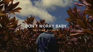 Dont Worry Baby  Slowed  Reverb   Soul Vibez [upl. by Yartnod]