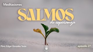 Meditaciones Salmos de esperanza  Episodio 27 [upl. by Nnylassej]