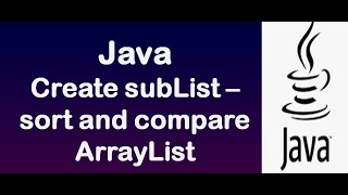 Java ArrayList  Creating subList  sorting and comparing ArrayList  Demo [upl. by Berkman]