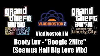 GTA TBoGT amp GTA EFLC  Vladivostok FM  Booty Luv  quotBoogie 2Nitequot Seamus Haji Big Love Mix [upl. by Tomasina62]