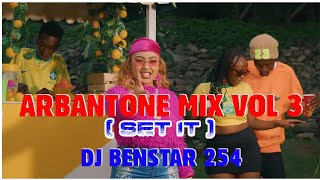 SET IT ARBANTONE MIX VOL 3 2024 DJ BENSTAR 254 FT AJAYDYANACODSINAKUBALIKABIENEXTRA PRESSURE [upl. by Sregor58]