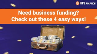 4 Easy Ways to Fund Your Business Idea  Discover the Best Funding Solutions  IIFL Finance [upl. by Vashti]