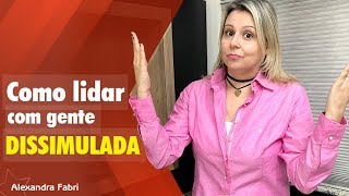 Como lidar com gente DISSIMULADA  Comportamento Humano  Alexandra Fabri [upl. by Eibrad]