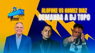 Alofoke Vs Gomez Diaz  Demanda a Dj Topo TopFarandula Podcast [upl. by Longtin867]