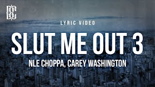 NLE Choppa feat Carey Washington  SLUT ME OUT 3  Lyrics [upl. by Emanuela]