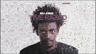 Seu Jorge  Tive Razão Acoustic Edit Official Audio [upl. by Innad]