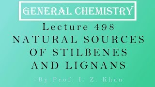 General Chemistry Lecture 498  NATURAL SOURCES OF STILBENES AND LIGNANS [upl. by Cul]