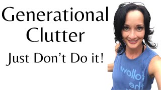 Generational Clutter  just don’t do it [upl. by Horne]