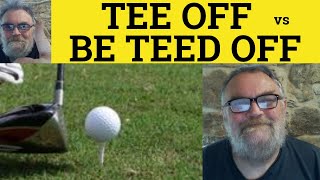 Tee Off Vs Be Teed Off By  Tee Off Meaning  Teed Off Examples  Define Be Teed Off  Phrasal Verbs [upl. by Ahsrat]