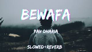 BEWAFA  PAV DHARIA  SLOWEDREVERB [upl. by Constance]