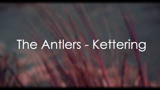 The Antlers  Kettering Slowed and Melancholized First Part Only [upl. by Emirej]