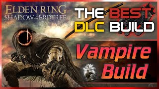 Elden Ring  VAMPIRE Build is one of the STRONGEST in the DLC Shadow of the Erdtree Guide [upl. by Renado248]