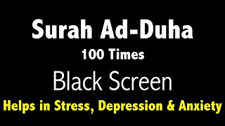 Surah Ad Duha 100 Times with Black Screen for Mindfulness amp Sleep  Helps in depression amp anxiety [upl. by Boswell]