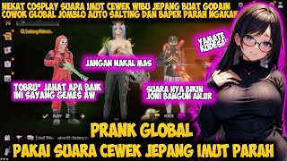 PRANK GLOBAL PAKE SUARA CEWEK WIBU JEPANG GODAIN COWOK GLOBAL SAMPE SALTING AUTO NGAKAK  FREE FIRE [upl. by Yecats]