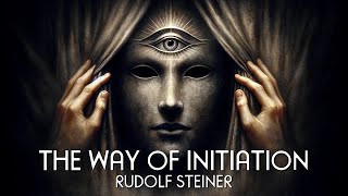 The Way of Initiation  Rudolf Steiner  Occult Esoteric Teachings Full Audiobook [upl. by Notlim]