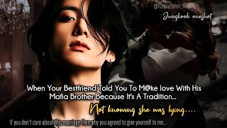 Jungkook ff  When Your Bestfriend Told You To Mke Love With His Mafia Brother Because Its A [upl. by Gonagle739]