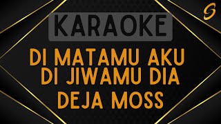 Deja Moss  Di Matamu Aku Di Jiwamu Dia Karaoke [upl. by Wengert490]