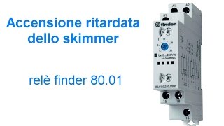 Accensione ritardata dello skimmer  relè finder 8001 [upl. by Aliled934]