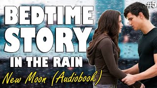 New Moon Audiobook with rain sounds Part 5  Relaxing ASMR Bedtime Story British Male Voice [upl. by Kung]