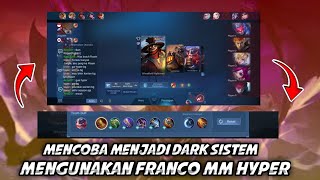 MENCOBA MENJADI DARK SISTEM MENGUNAKAN FRANCO MM HYPER  WIN OR LOSE  MOBILE LEGENDS [upl. by Anoik265]