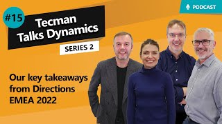 S2 Ep15 Our key takeaways from Directions EMEA 2022  Tecman Talks Dynamics [upl. by Grobe]