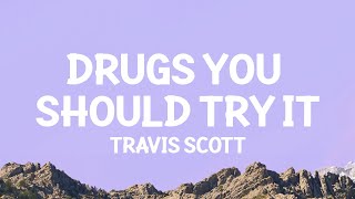 Travis Scott  Drugs You Should Try It Lyrics [upl. by Rozamond]