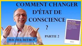 COMMENT CHANGER DÉTAT DE CONSCIENCE  La réponse de Michel BITBOL partie 2 [upl. by Ennayelhsa]