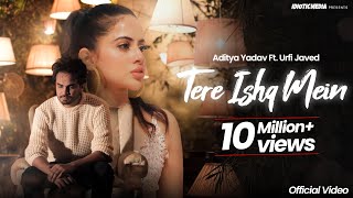 Tere Ishq Mein  Official Video  Tu Laut aa  Aditya Yadav  Urfi Javed  Idiotic Media [upl. by Jacques]